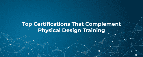 Top Certifications That Complement Physical Design Training